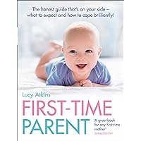 First-Time Parent: The honest guide to coping brilliantly and staying sane in your baby’s first year First-Time Parent: The honest guide to coping brilliantly and staying sane in your baby’s first year Kindle Paperback Hardcover