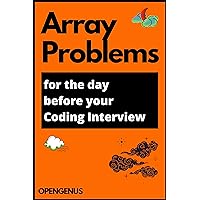 Array Problems for the day before your Coding Interview (Day before Coding Interview Book 8) Array Problems for the day before your Coding Interview (Day before Coding Interview Book 8) Kindle Paperback