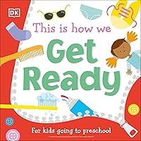 This Is How We Get Ready: For kids going to preschool (First Skills for Preschool) This Is How We Get Ready: For kids going to preschool (First Skills for Preschool) Board book Kindle