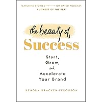 The Beauty of Success: Start, Grow, and Accelerate Your Brand The Beauty of Success: Start, Grow, and Accelerate Your Brand Hardcover Kindle