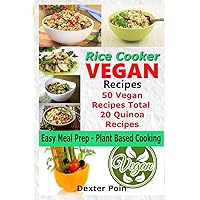Rice Cooker Vegan Recipes - Easy Meal Prep Plant Based Cooking: 50 Vegan Recipes Total - 20 Quinoa Recipes (Rice Cooker Recipes) Rice Cooker Vegan Recipes - Easy Meal Prep Plant Based Cooking: 50 Vegan Recipes Total - 20 Quinoa Recipes (Rice Cooker Recipes) Paperback Kindle