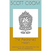 The Awakened Heart: Opening to the unknown on the path to awakening The Awakened Heart: Opening to the unknown on the path to awakening Kindle Paperback