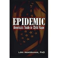 Epidemic: America's Trade in Child Rape Epidemic: America's Trade in Child Rape Paperback Kindle