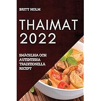 Thaimat 2022: Smäckliga Och Autentiska Traditionella Recept (Swedish Edition)