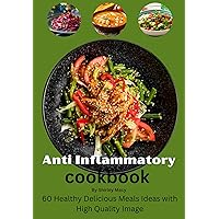 Easy Anti-Inflammatory Recipes Cookbook: 60 Healthy Delicious Meals with High-Quality Photos Easy Anti-Inflammatory Recipes Cookbook: 60 Healthy Delicious Meals with High-Quality Photos Kindle Paperback