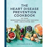 The Heart Disease Prevention Cookbook: 125 Easy Mediterranean Diet Recipes for a Healthier You The Heart Disease Prevention Cookbook: 125 Easy Mediterranean Diet Recipes for a Healthier You Paperback Kindle