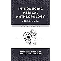 Introducing Medical Anthropology: A Discipline in Action Introducing Medical Anthropology: A Discipline in Action Paperback Kindle Hardcover
