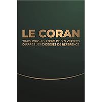 Le Coran: Traduction d'après les exégèses de référence (French Edition)