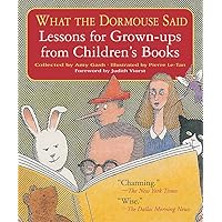 What the Dormouse Said: Lessons for Grown-ups from Children's Books What the Dormouse Said: Lessons for Grown-ups from Children's Books Paperback Kindle Hardcover