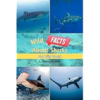 Wild Facts About Sharks: Our Wild World Wild Facts About Sharks: Our Wild World Kindle Paperback