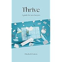 Thrive: A Guide for New Lawyers Thrive: A Guide for New Lawyers Kindle Paperback