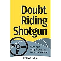Doubt Riding Shotgun: Learning to Recognize, Engage, and Love Your Doubt