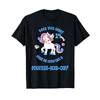 Does This Unicorn Make Me Look Like A 14 Fourteen Year Old T-Shirt
