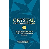 Crystal Lore, Legends & Myths: The Fascinating History of the World's Most Powerful Gems and Stones Crystal Lore, Legends & Myths: The Fascinating History of the World's Most Powerful Gems and Stones Hardcover Kindle