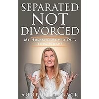Separated Not Divorced: My Husband Moved Out, Now What? Separated Not Divorced: My Husband Moved Out, Now What? Kindle Paperback