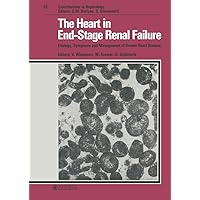 The Heart in End-Stage Renal Failure: Etiology, Symptoms and Management of Uremic Heart Disease (Contributions to Nephrology) The Heart in End-Stage Renal Failure: Etiology, Symptoms and Management of Uremic Heart Disease (Contributions to Nephrology) Hardcover