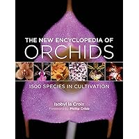 The New Encyclopedia of Orchids: 1500 Species in Cultivation The New Encyclopedia of Orchids: 1500 Species in Cultivation Hardcover