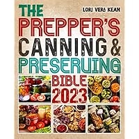 The Prepper’s Canning & Preserving Bible 2023: A Prepper’s Survival Guide to Water Bath&Pressure Canning, Pickling, Fermenting, Dehydrating, Freeze Drying. Your Pantry Always Stocked for Any Situation The Prepper’s Canning & Preserving Bible 2023: A Prepper’s Survival Guide to Water Bath&Pressure Canning, Pickling, Fermenting, Dehydrating, Freeze Drying. Your Pantry Always Stocked for Any Situation Paperback Kindle