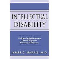 Intellectual Disability: Understanding Its Development, Causes, Classification, Evaluation, and Treatment (Developmental Perspectives in Psychiatry) Intellectual Disability: Understanding Its Development, Causes, Classification, Evaluation, and Treatment (Developmental Perspectives in Psychiatry) Kindle Hardcover
