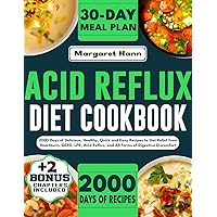 Acid Reflux Diet Cookbook: 2000 Days of Delicious, Healthy, Quick and Easy Recipes to Get Relief from Heartburn, GERD, LPR, Acid Reflux, and All Forms of Digestive Discomfort Acid Reflux Diet Cookbook: 2000 Days of Delicious, Healthy, Quick and Easy Recipes to Get Relief from Heartburn, GERD, LPR, Acid Reflux, and All Forms of Digestive Discomfort Kindle Paperback Hardcover