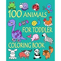 100 Animals for Toddler Coloring Book: Easy and Fun Educational Coloring Pages of Animals for Little Kids Age 2-4, 4-8, Boys, Girls, Preschool and Kindergarten (Simple Coloring Book for Kids) 100 Animals for Toddler Coloring Book: Easy and Fun Educational Coloring Pages of Animals for Little Kids Age 2-4, 4-8, Boys, Girls, Preschool and Kindergarten (Simple Coloring Book for Kids) Paperback