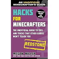 Hacks for Minecrafters: Redstone: The Unofficial Guide to Tips and Tricks That Other Guides Won't Teach You (Unofficial Minecrafters Guides) Hacks for Minecrafters: Redstone: The Unofficial Guide to Tips and Tricks That Other Guides Won't Teach You (Unofficial Minecrafters Guides) Paperback Kindle Hardcover