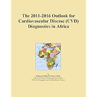The 2011-2016 Outlook for Cardiovascular Disease (CVD) Diagnostics in Africa