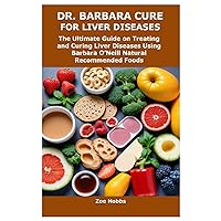 DR. BARBARA CURE FOR LIVER DISEASES: The Ultimate Guide on Treating and Curing Liver Diseases Using Barbara O’Neill Natural Recommended Foods DR. BARBARA CURE FOR LIVER DISEASES: The Ultimate Guide on Treating and Curing Liver Diseases Using Barbara O’Neill Natural Recommended Foods Paperback