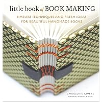 Little Book of Book Making: Timeless Techniques and Fresh Ideas for Beautiful Handmade Books Little Book of Book Making: Timeless Techniques and Fresh Ideas for Beautiful Handmade Books Hardcover Kindle