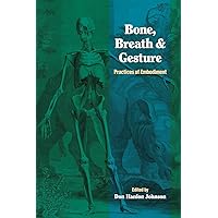 Bone, Breath, and Gesture: Practices of Embodiment Volume 1 (Io Series) Bone, Breath, and Gesture: Practices of Embodiment Volume 1 (Io Series) Paperback