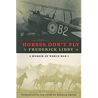 Horses Don't Fly: The Memoir of the Cowboy Who Became a World War I Ace Horses Don't Fly: The Memoir of the Cowboy Who Became a World War I Ace Kindle Paperback