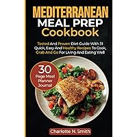 Mediterranean Meal Prep Cookbook: Tested and Proven diet guide with 31 Quick, Easy and healthy recipes to Cook, Grab and Go for living and eating well