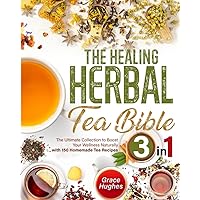 The Healing Herbal Tea Bible: [3 in 1] : The Ultimate Collection to Boost Your Wellness Naturally with 150 Homemade Tea Recipes The Healing Herbal Tea Bible: [3 in 1] : The Ultimate Collection to Boost Your Wellness Naturally with 150 Homemade Tea Recipes Paperback Kindle