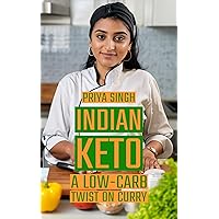 Indian Keto: A Low-Carb Twist on Curry Indian Keto: A Low-Carb Twist on Curry Kindle Paperback