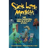 Sick Little Monkeys: The Unauthorized Ren & Stimpy Story (hardback) Sick Little Monkeys: The Unauthorized Ren & Stimpy Story (hardback) Hardcover Kindle Paperback