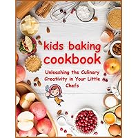 KIDS BAKING Cookbook: Unleashing the Culinary Creativity in Your Little Chefs