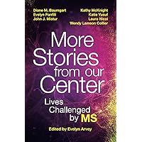 More Stories from our Center: Lives Challenged by MS More Stories from our Center: Lives Challenged by MS Kindle Paperback
