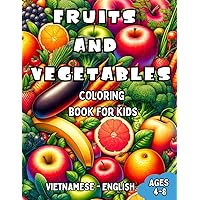 Vietnamese - English Fruits and Vegetables Coloring Book for Kids Ages 4-8: Bilingual Coloring Book with English Translations | Color and Learn ... Books for Children (English-Vietnamese)) Vietnamese - English Fruits and Vegetables Coloring Book for Kids Ages 4-8: Bilingual Coloring Book with English Translations | Color and Learn ... Books for Children (English-Vietnamese)) Paperback