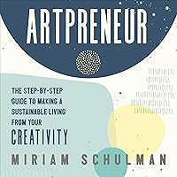 Artpreneur: The Step-by-Step Guide to Making a Sustainable Living from Your Creativity Artpreneur: The Step-by-Step Guide to Making a Sustainable Living from Your Creativity Audible Audiobook Paperback Kindle Audio CD