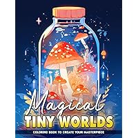 Magical Tiny Worlds Coloring Book: Enchanted Pocket World Coloring Pages Gifts For Birthday For Relaxation