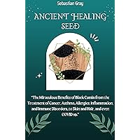 Ancient Healing Seed: THE MIRACULOUS BENEFITS OF BLACK CUMIN FROM THE TREATMENT OF CANCER, ASTHMA, ALLERGIES, INFLAMMATION, AND IMMUNE DISORDERS, TO SKIN AND HAIR, AND EVEN COVID-19. Ancient Healing Seed: THE MIRACULOUS BENEFITS OF BLACK CUMIN FROM THE TREATMENT OF CANCER, ASTHMA, ALLERGIES, INFLAMMATION, AND IMMUNE DISORDERS, TO SKIN AND HAIR, AND EVEN COVID-19. Kindle Paperback