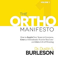 The Ortho Manifesto: How to Inspire Your Team to Greatness, Grow an Orthodontic Practice You Love, and Live a Life of Meaning The Ortho Manifesto: How to Inspire Your Team to Greatness, Grow an Orthodontic Practice You Love, and Live a Life of Meaning Audible Audiobook Kindle Paperback