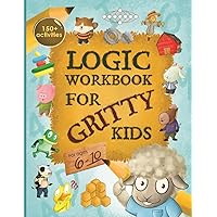 Logic Workbook for Gritty Kids: Spatial reasoning, math puzzles, word games, logic problems, activities, two-player games. (The Gritty Little Lamb ... & STEM skills in kids ages 6, 7, 8, 9, 10.)