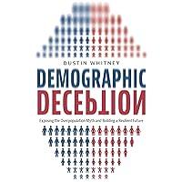 Demographic Deception: Exposing the Overpopulation Myth and Building a Resilient Future