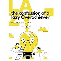 The Confession of a lazy Overachiever: LAZY: Volume 1 The Confession of a lazy Overachiever: LAZY: Volume 1 Kindle Paperback