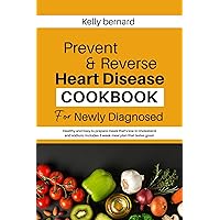 Prevent & Reverse Heart Disease COOKBOOK For Newly Diagnosed: Healthy and easy to prepare meals that’s low in cholesterol and sodium, includes 2 week meal plan that tastes great Prevent & Reverse Heart Disease COOKBOOK For Newly Diagnosed: Healthy and easy to prepare meals that’s low in cholesterol and sodium, includes 2 week meal plan that tastes great Kindle Hardcover Paperback