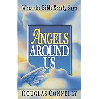Angels Around Us: What the Bible Really Says Angels Around Us: What the Bible Really Says Paperback Kindle Hardcover