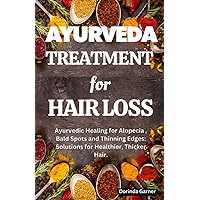 Ayurveda Treatment for Hair Loss: Ayurvedic Healing for Hair Loss, Bald Spots and Thinning Edges: Solutions for Healthier, Thicker Hair. Ayurveda Treatment for Hair Loss: Ayurvedic Healing for Hair Loss, Bald Spots and Thinning Edges: Solutions for Healthier, Thicker Hair. Paperback Kindle