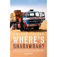 Where's Sharawrah?: A Truck Driver's Adventure Across the Arabian Desert Where's Sharawrah?: A Truck Driver's Adventure Across the Arabian Desert Kindle Paperback
