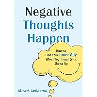 Negative Thoughts Happen: How to Find Your Inner Ally When Your Inner Critic Shows Up Negative Thoughts Happen: How to Find Your Inner Ally When Your Inner Critic Shows Up Paperback Audible Audiobook Kindle Audio CD